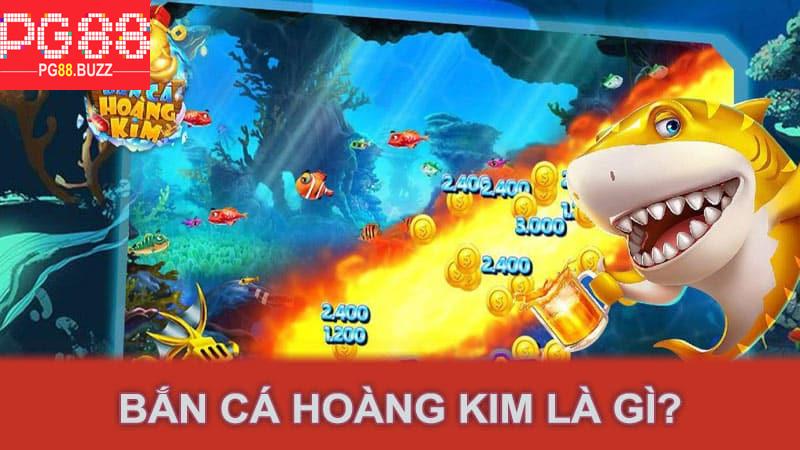 Bắn cá hoàng kim là gì?