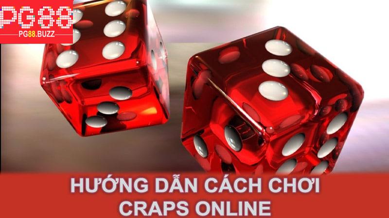 Hướng dẫn cách chơi Craps Online