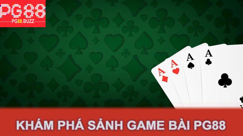 Khám phá sảnh game bài Pg88