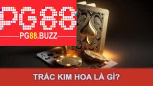 Trác Kim Hoa là gì?