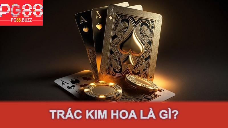 Trác Kim Hoa là gì?